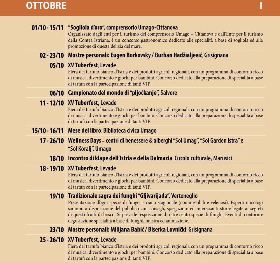 02-23/10 Mostre personali: Eugen Borkovsky / Burhan Hadžialjević, Grisignana 05/10 XV Tuberfest, Levade Fiera del tartufo bianco d stria e dei prodotti agricoli regionali, con un programma di