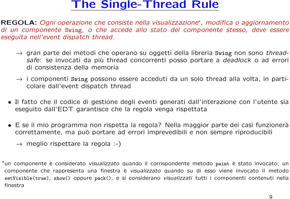 gran parte dei metodi che operano su oggetti della libreria Swing non sono threadsafe: se invocati da più thread concorrenti posso portare a deadlock o ad errori di consistenza della memoria i