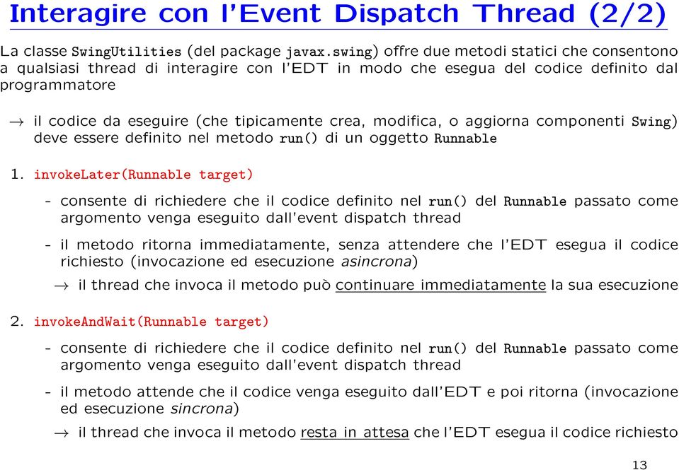 modifica, o aggiorna componenti Swing) deve essere definito nel metodo run() di un oggetto Runnable 1.