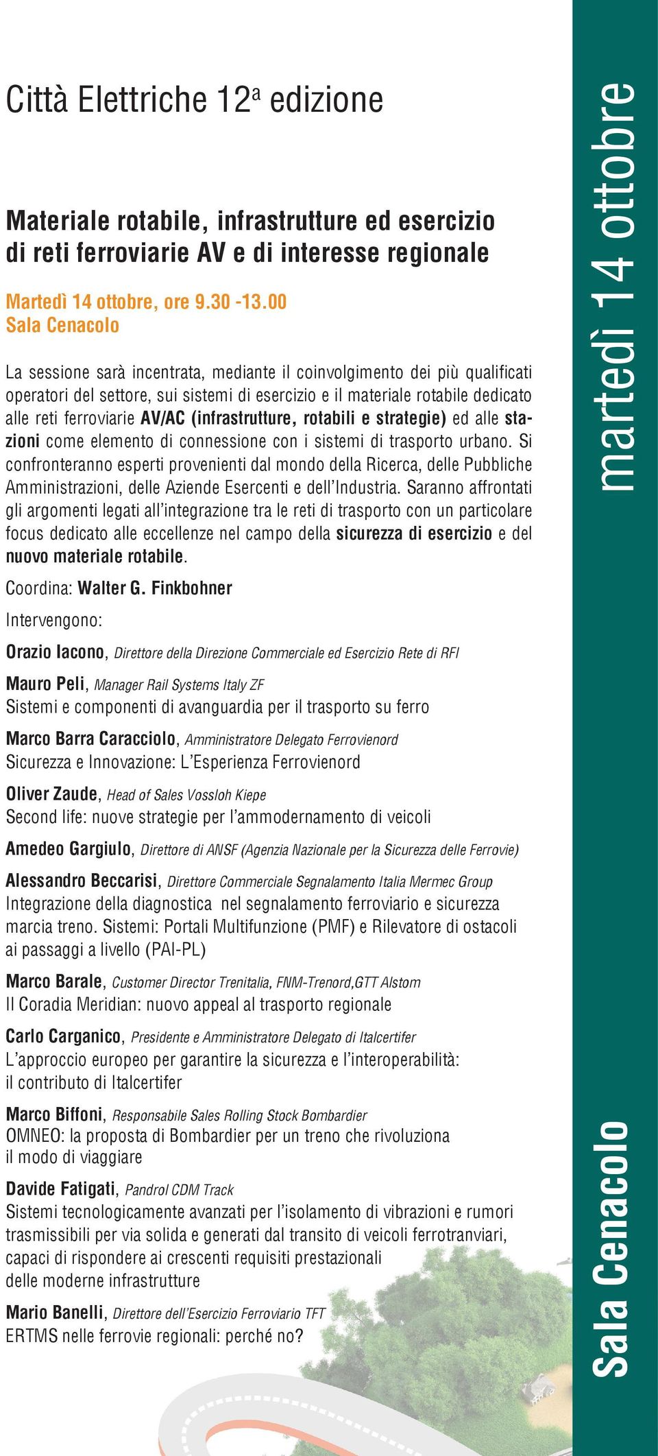 AV/AC (infrastrutture, rotabili e strategie) ed alle stazioni come elemento di connessione con i sistemi di trasporto urbano.