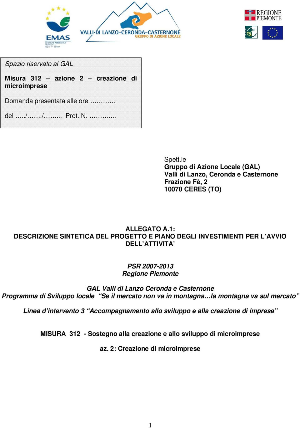 1: DESCRIZIONE SINTETICA DEL PROGETTO E PIANO DEGLI INVESTIMENTI PER L AVVIO DELL ATTIVITA PSR 2007-2013 Regione Piemonte GAL Valli di Lanzo Ceronda e Casternone