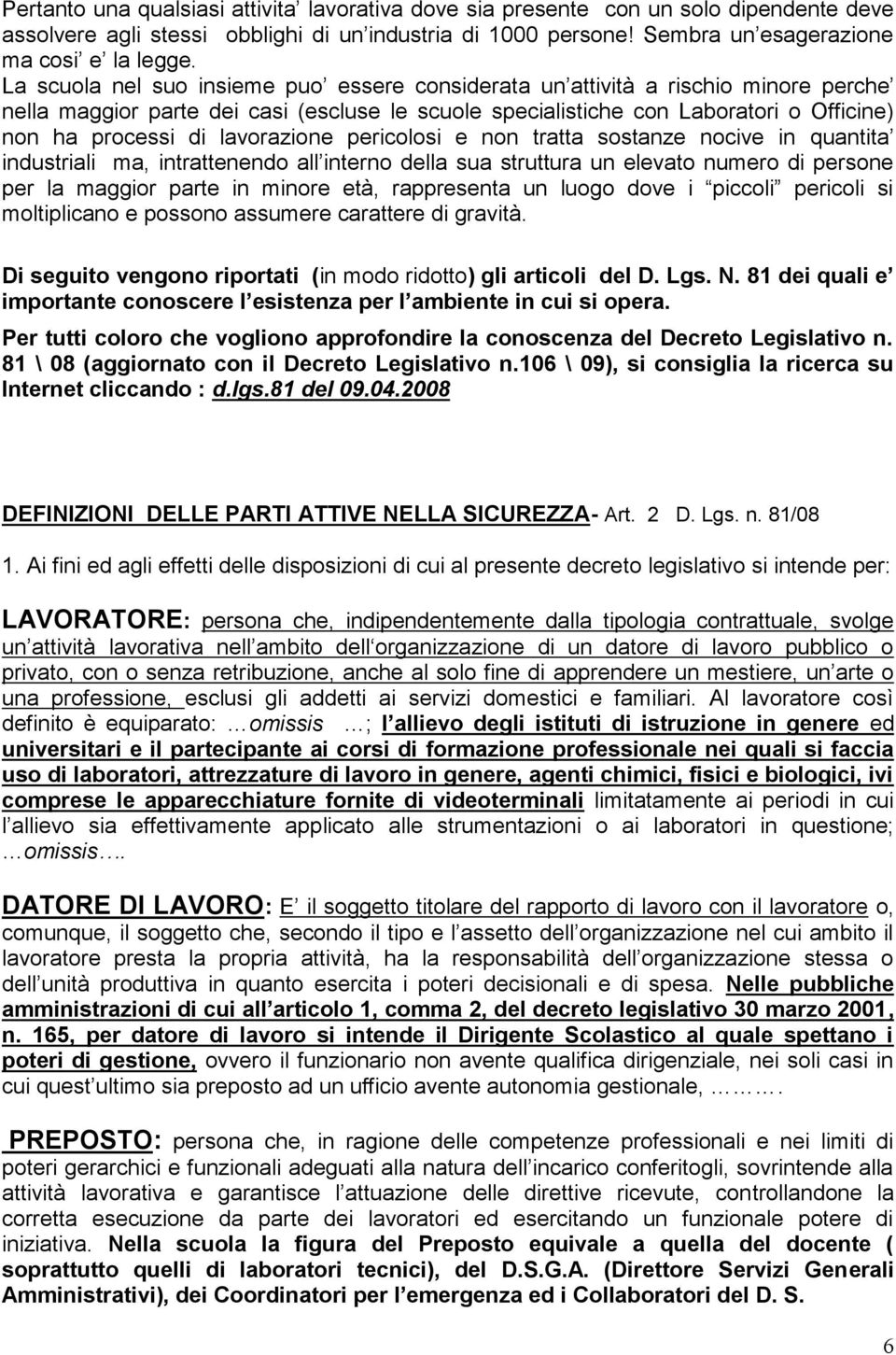 lavorazione pericolosi e non tratta sostanze nocive in quantita industriali ma, intrattenendo all interno della sua struttura un elevato numero di persone per la maggior parte in minore età,