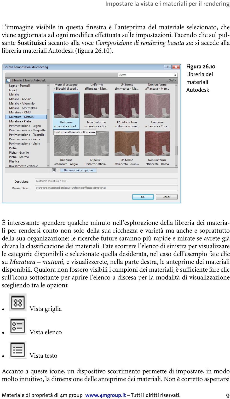 10 Libreria dei materiali Autodesk È interessante spendere qualche minuto nell esplorazione della libreria dei materiali per rendersi conto non solo della sua ricchezza e varietà ma anche e