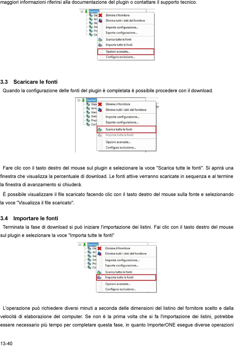 Fare clic con il tasto destro del mouse sul plugin e selezionare la voce "Scarica tutte le fonti". Si aprirà una finestra che visualizza la percentuale di download.