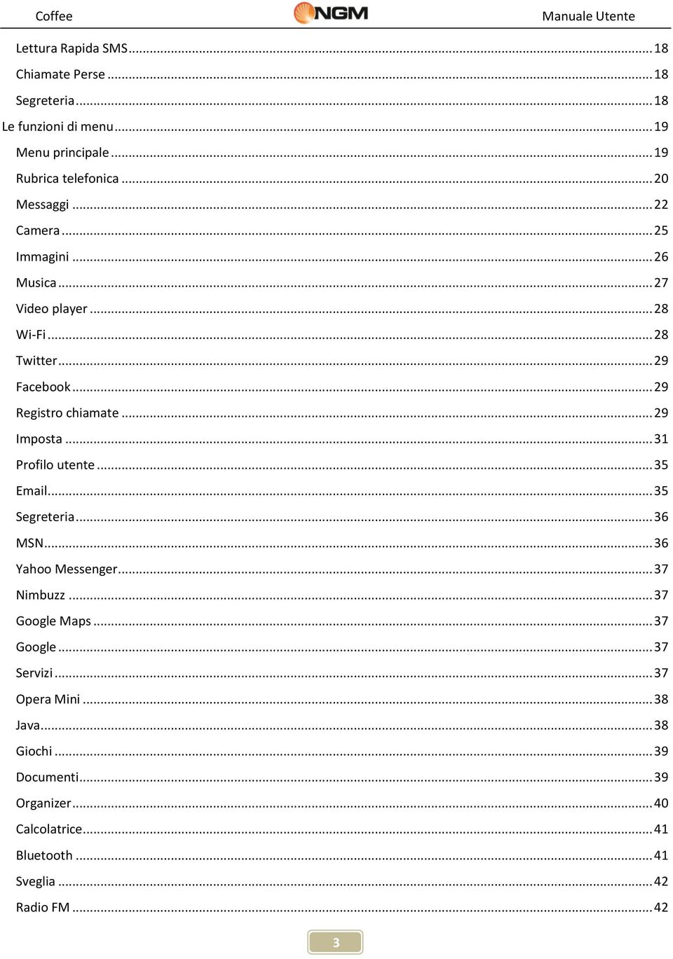 .. 31 Profilo utente... 35 Email... 35 Segreteria... 36 MSN... 36 Yahoo Messenger... 37 Nimbuzz... 37 Google Maps... 37 Google... 37 Servizi.