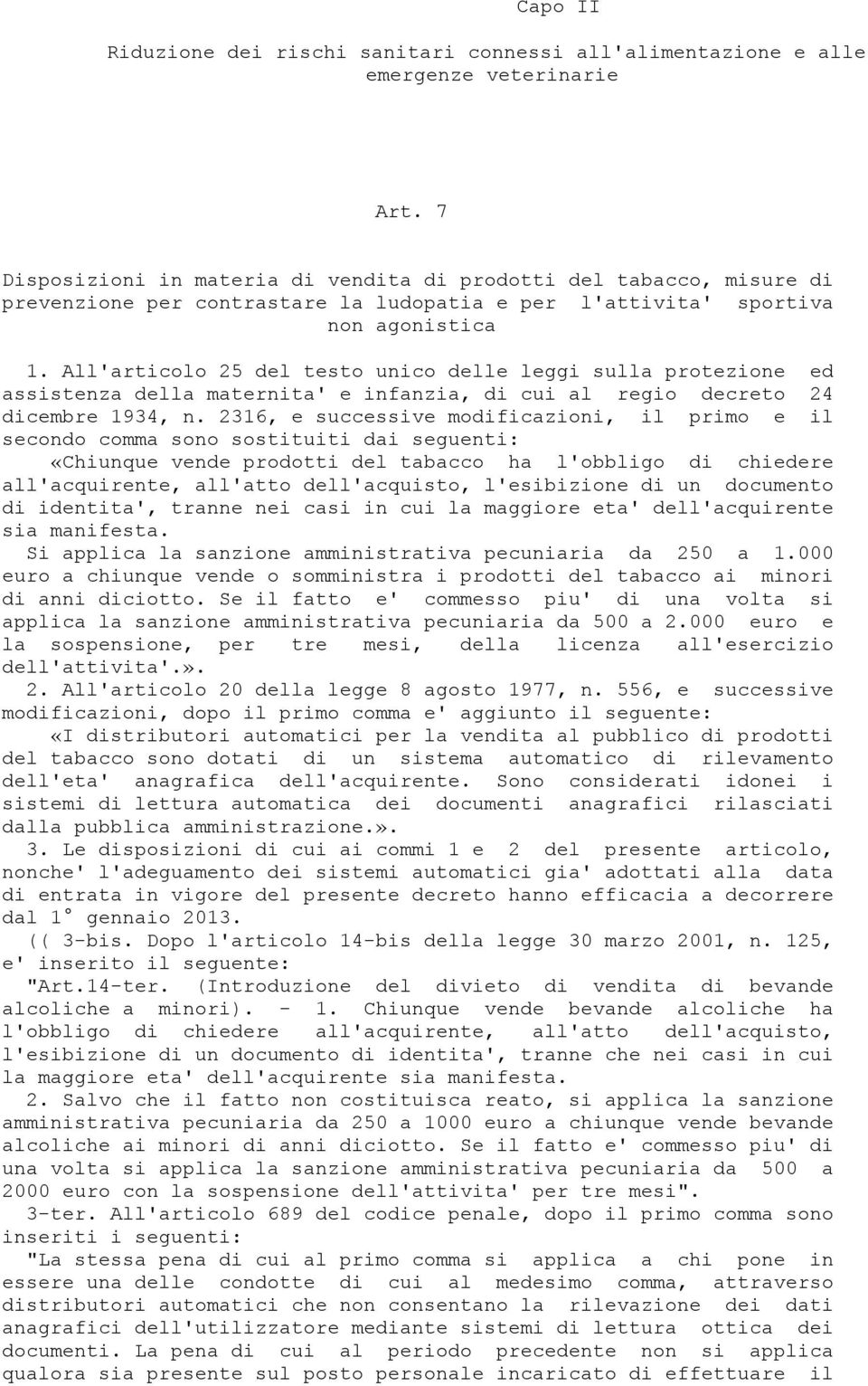 All'articolo 25 del testo unico delle leggi sulla protezione ed assistenza della maternita' e infanzia, di cui al regio decreto 24 dicembre 1934, n.