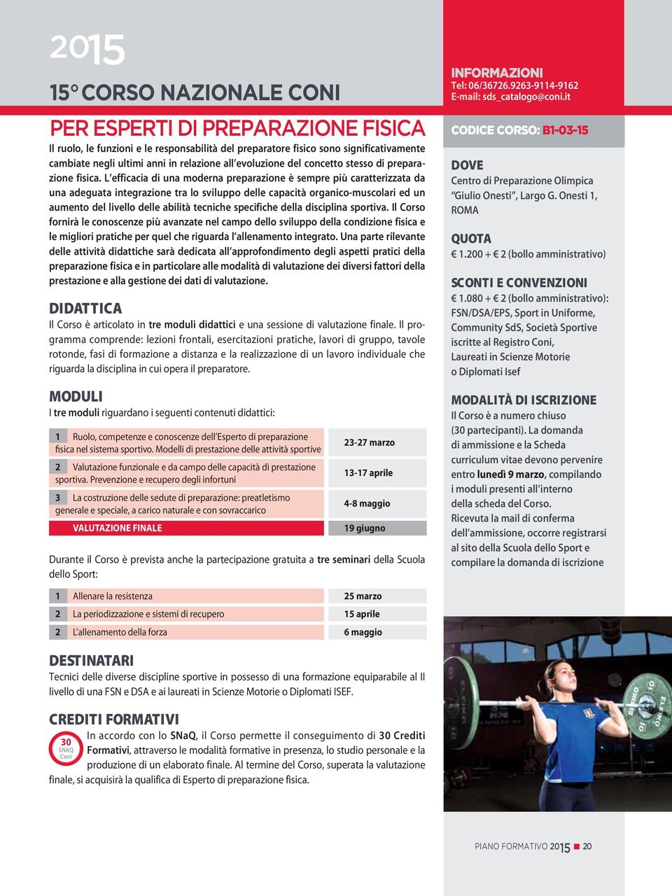 L efficacia di una moderna preparazione è sempre più caratterizzata da una adeguata integrazione tra lo sviluppo delle capacità organico-muscolari ed un aumento del livello delle abilità tecniche