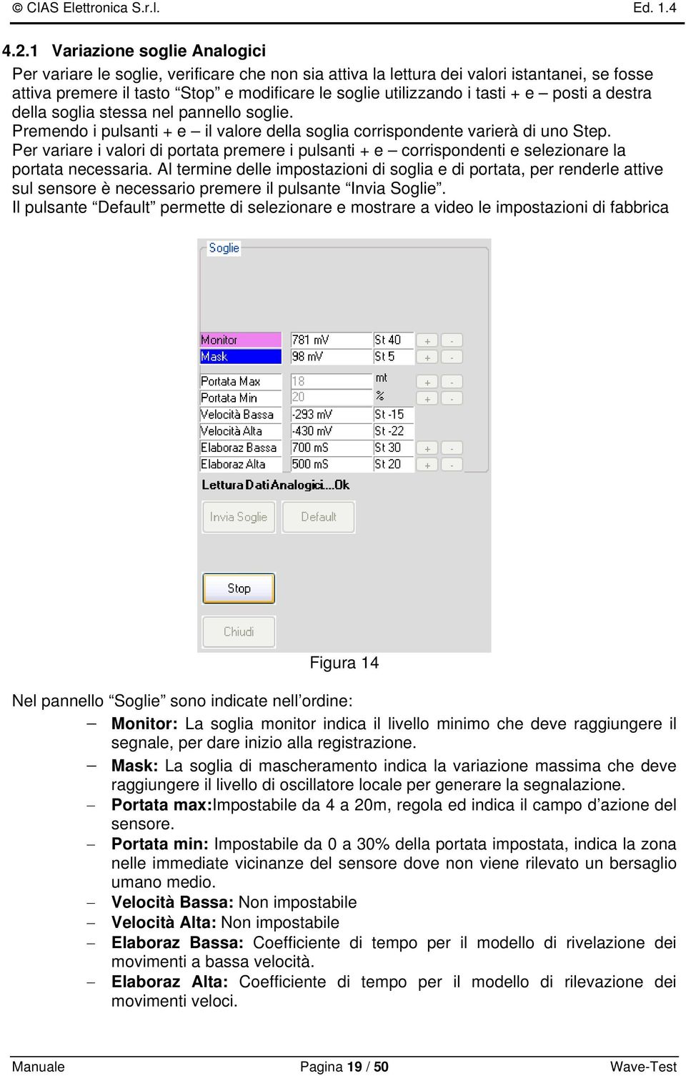 Per variare i valori di portata premere i pulsanti + e corrispondenti e selezionare la portata necessaria.