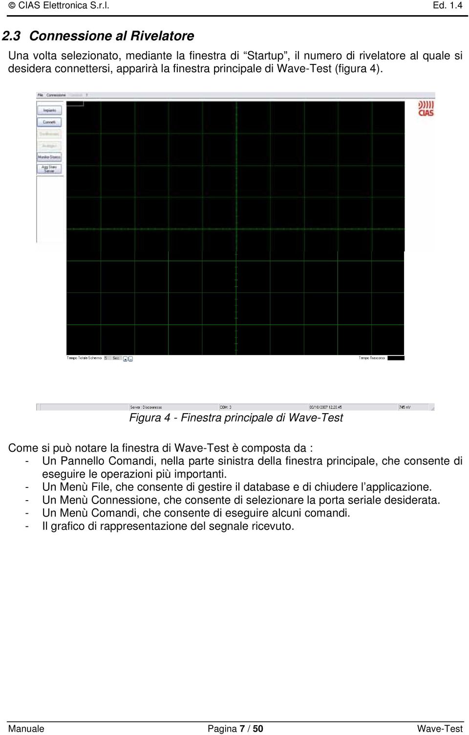 Figura 4 - Finestra principale di Wave-Test Come si può notare la finestra di Wave-Test è composta da : - Un Pannello Comandi, nella parte sinistra della finestra principale, che