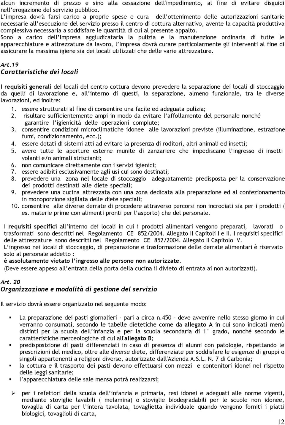 produttiva complessiva necessaria a soddisfare le quantità di cui al presente appalto.