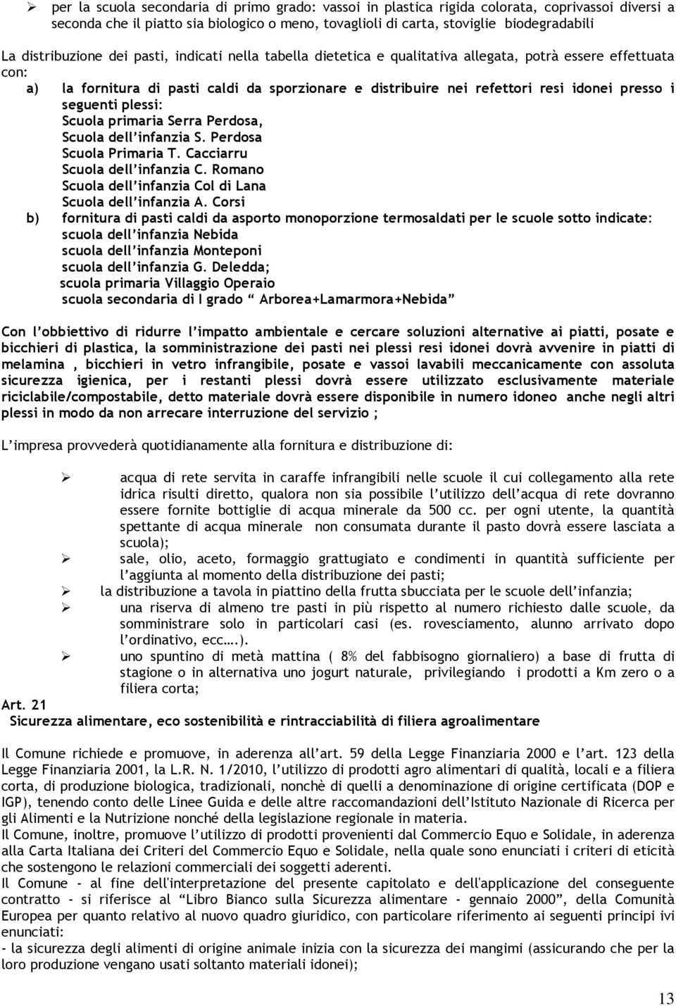 presso i seguenti plessi: Scuola primaria Serra Perdosa, Scuola dell infanzia S. Perdosa Scuola Primaria T. Cacciarru Scuola dell infanzia C.