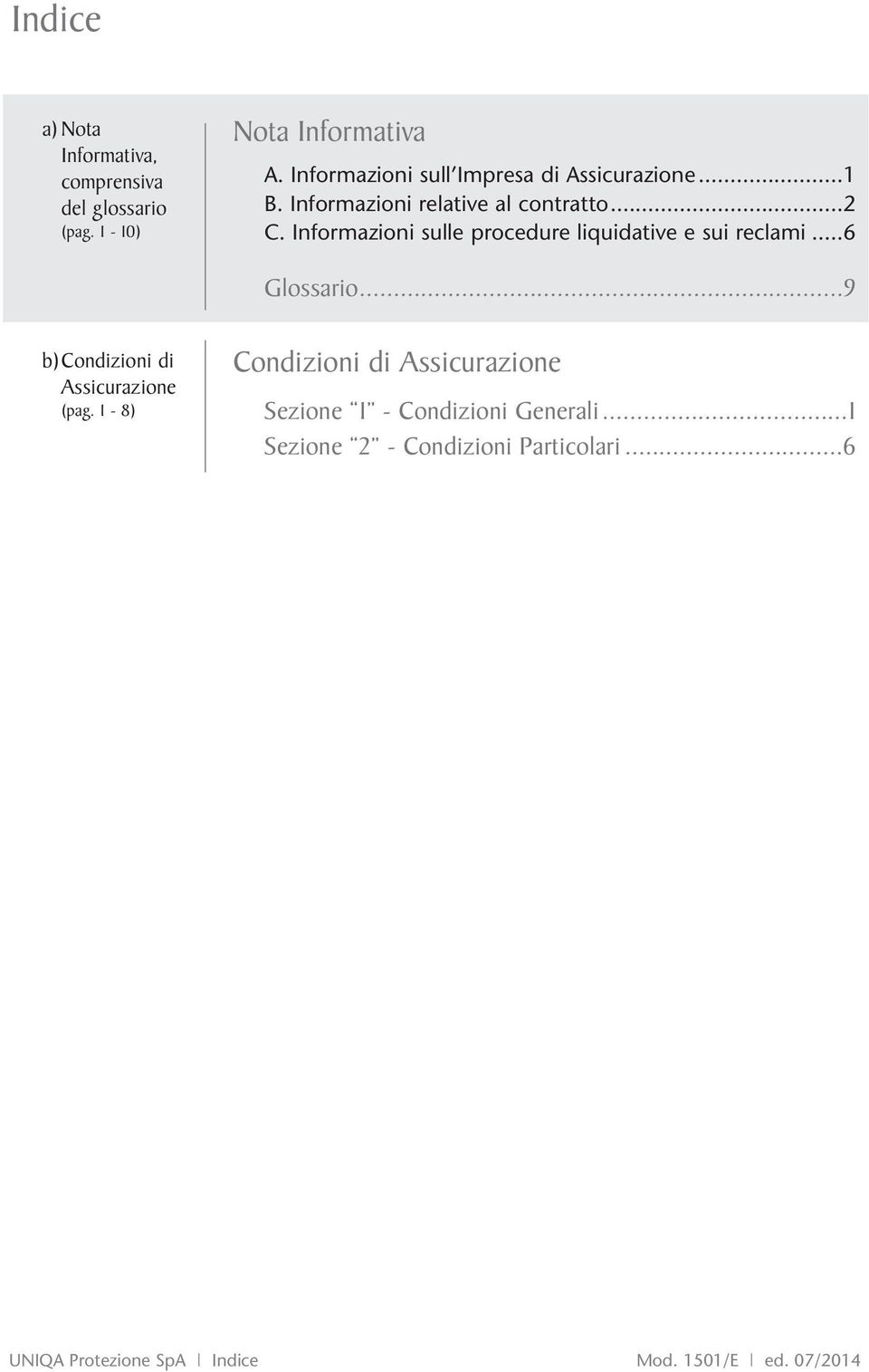 Informazioni sulle procedure liquidative e sui reclami...6 Glossario...9 b)condizioni di Assicurazione (pag.
