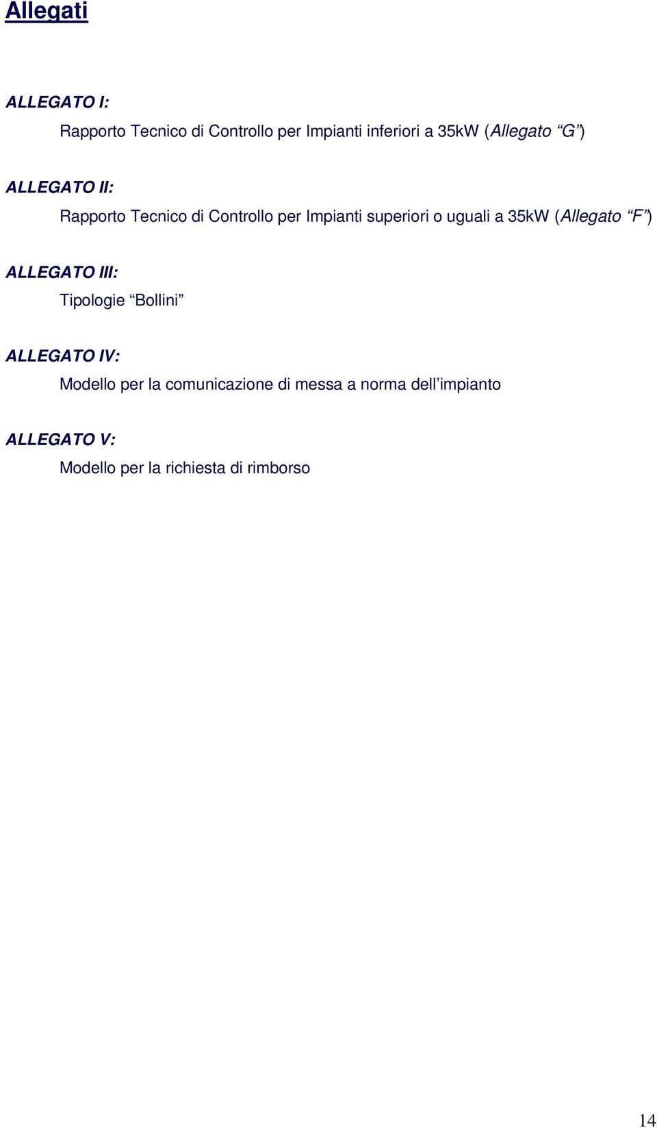 uguali a 35kW (Allegato F ) ALLEGATO III: Tipologie Bollini ALLEGATO IV: Modello per