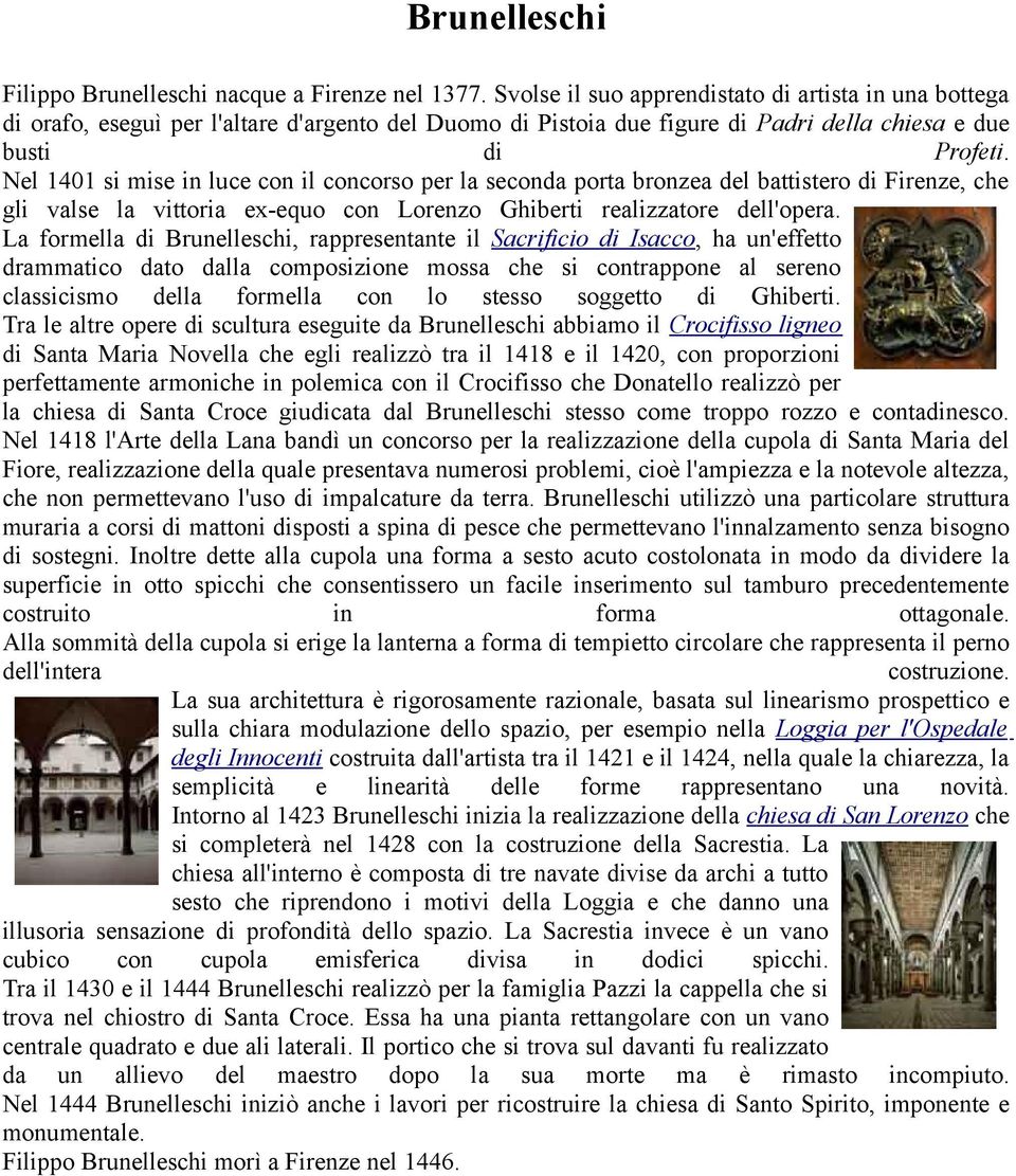 Nel 1401 si mise in luce con il concorso per la seconda porta bronzea del battistero di Firenze, che gli valse la vittoria ex-equo con Lorenzo Ghiberti realizzatore dell'opera.