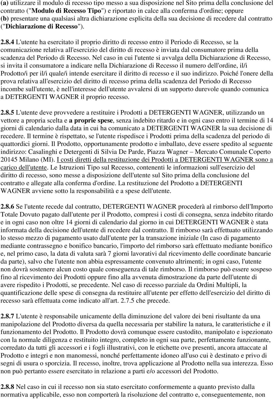 4 L'utente ha esercitato il proprio diritto di recesso entro il Periodo di Recesso, se la comunicazione relativa all'esercizio del diritto di recesso è inviata dal consumatore prima della scadenza