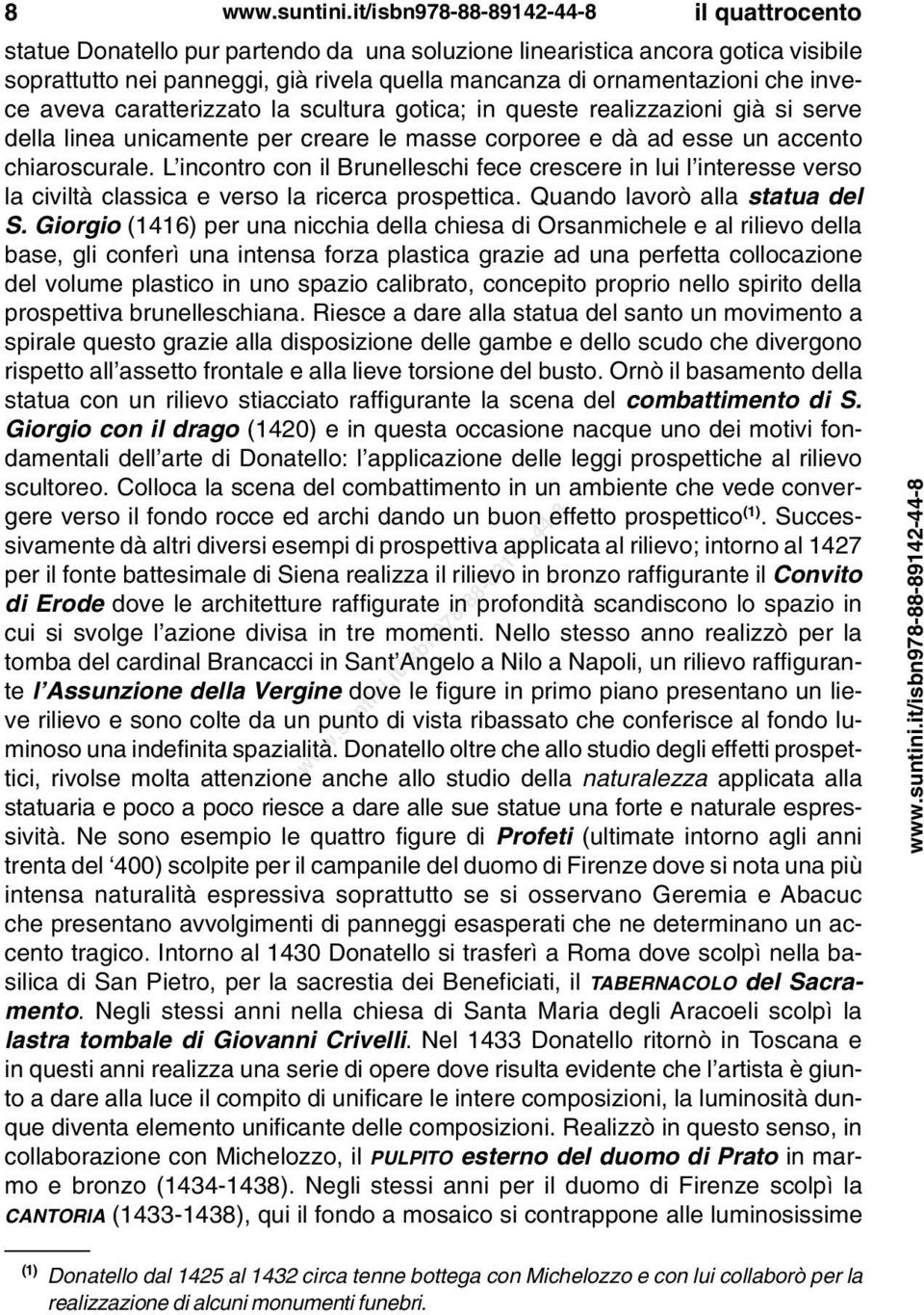 L incontro con il Brunelleschi fece crescere in lui l interesse verso la civiltà classica e verso la ricerca prospettica. Quando lavorò alla statua del S.