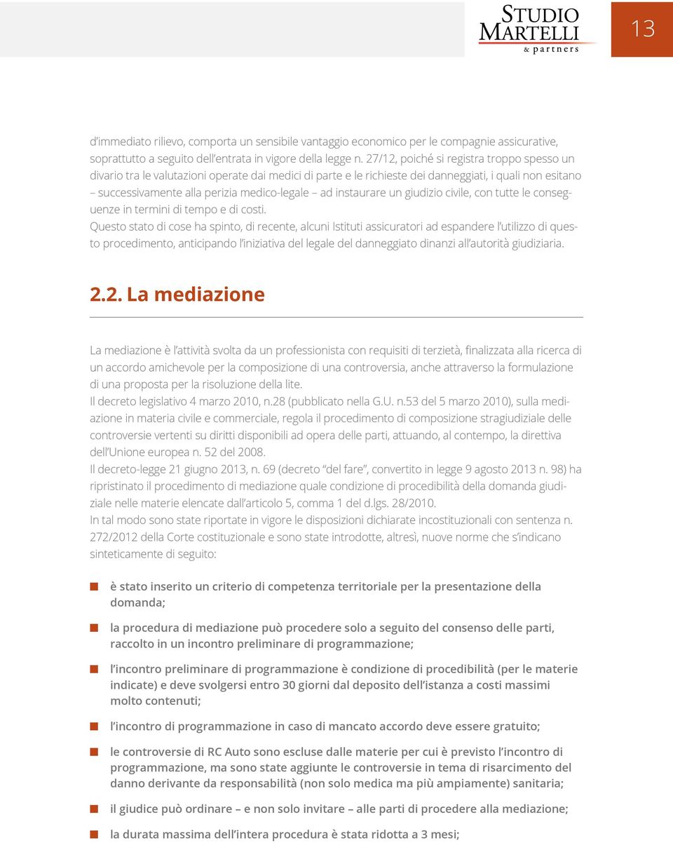 instaurare un giudizio civile, con tutte le conseguenze in termini di tempo e di costi.