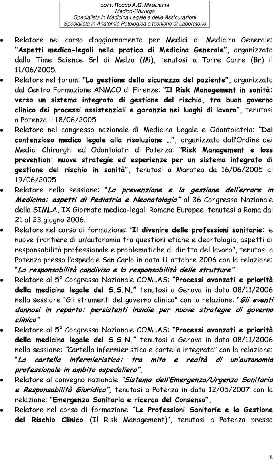 Relatore nel forum: La gestione della sicurezza del paziente, organizzato dal Centro Formazione ANMCO di Firenze: Il Risk Management in sanità: verso un sistema integrato di gestione del rischio, tra