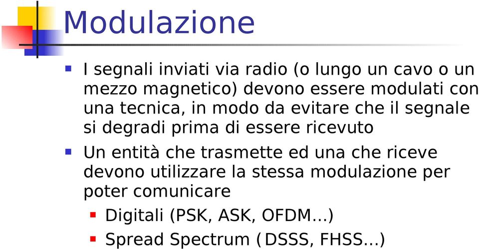 essere ricevuto Un entità che trasmette ed una che riceve devono utilizzare la stessa