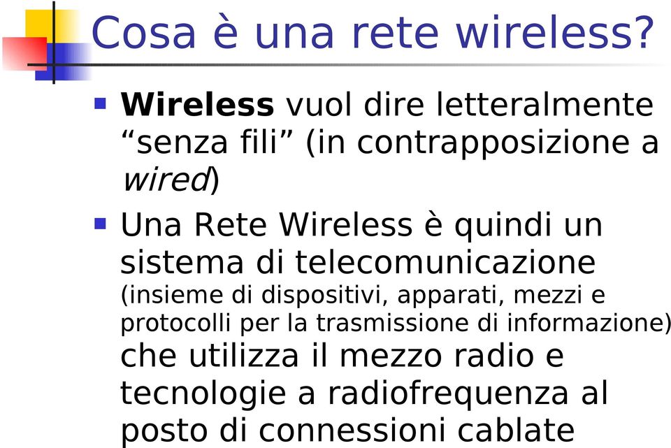Wireless è quindi un sistema di telecomunicazione (insieme di dispositivi, apparati,