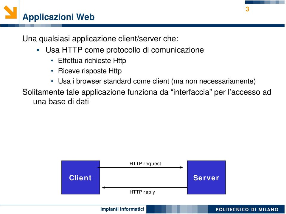 browser standard come client (ma non necessariamente) Solitamente tale applicazione