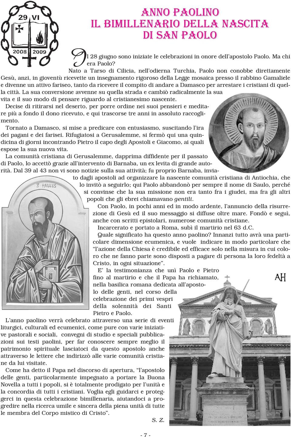 attivo fariseo, tanto da ricevere il compito di andare a Damasco per arrestare i cristiani di quella città.