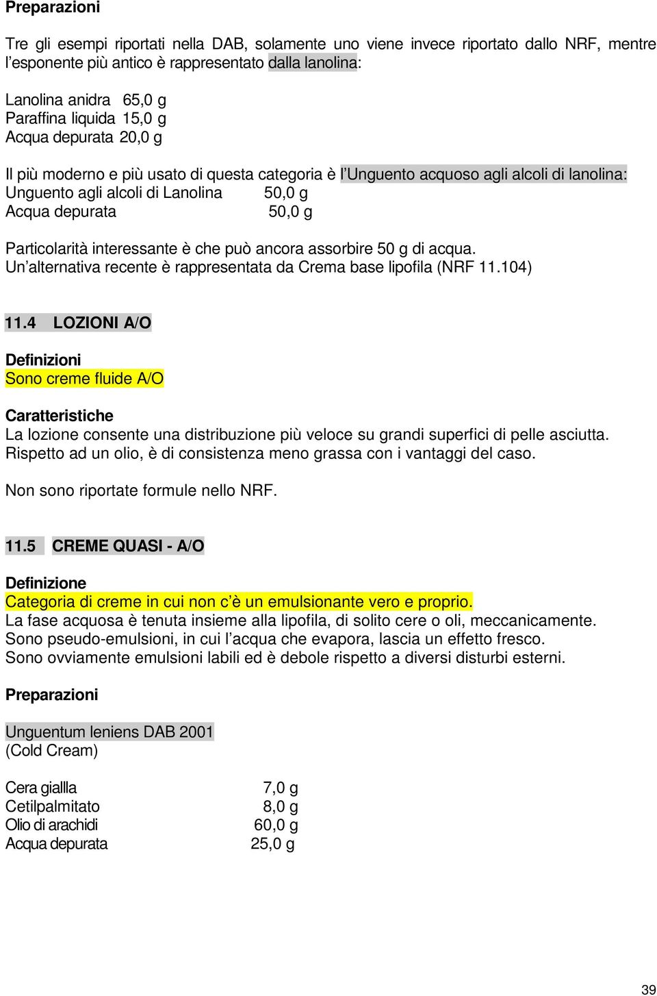 acqua. Un alternativa recente è rappresentata da Crema base lipofila (NRF 11.104) 11.