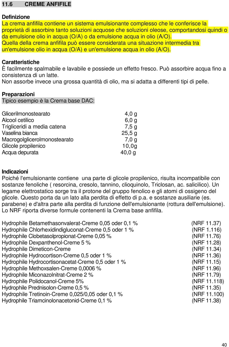 Quella della crema anfifila può essere considerata una situazione intermedia tra un'emulsione olio in acqua (O/A) e un'emulsione acqua in olio (A/O).