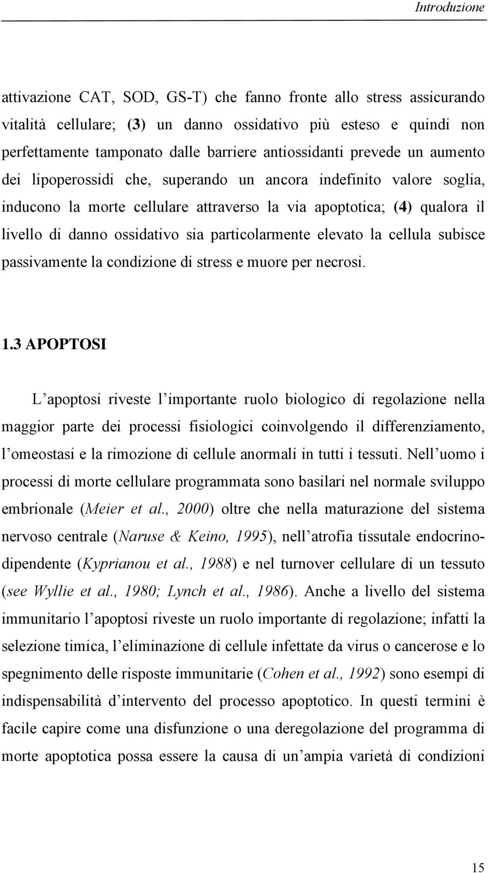 ossidativo sia particolarmente elevato la cellula subisce passivamente la condizione di stress e muore per necrosi. 1.