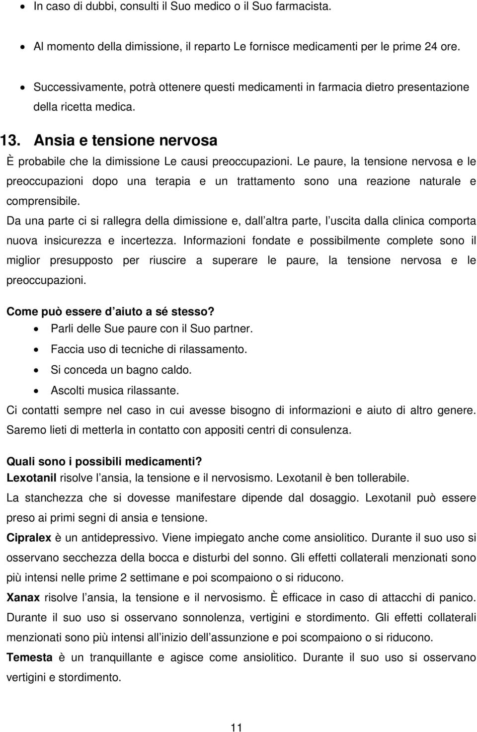 Le paure, la tensione nervosa e le preoccupazioni dopo una terapia e un trattamento sono una reazione naturale e comprensibile.