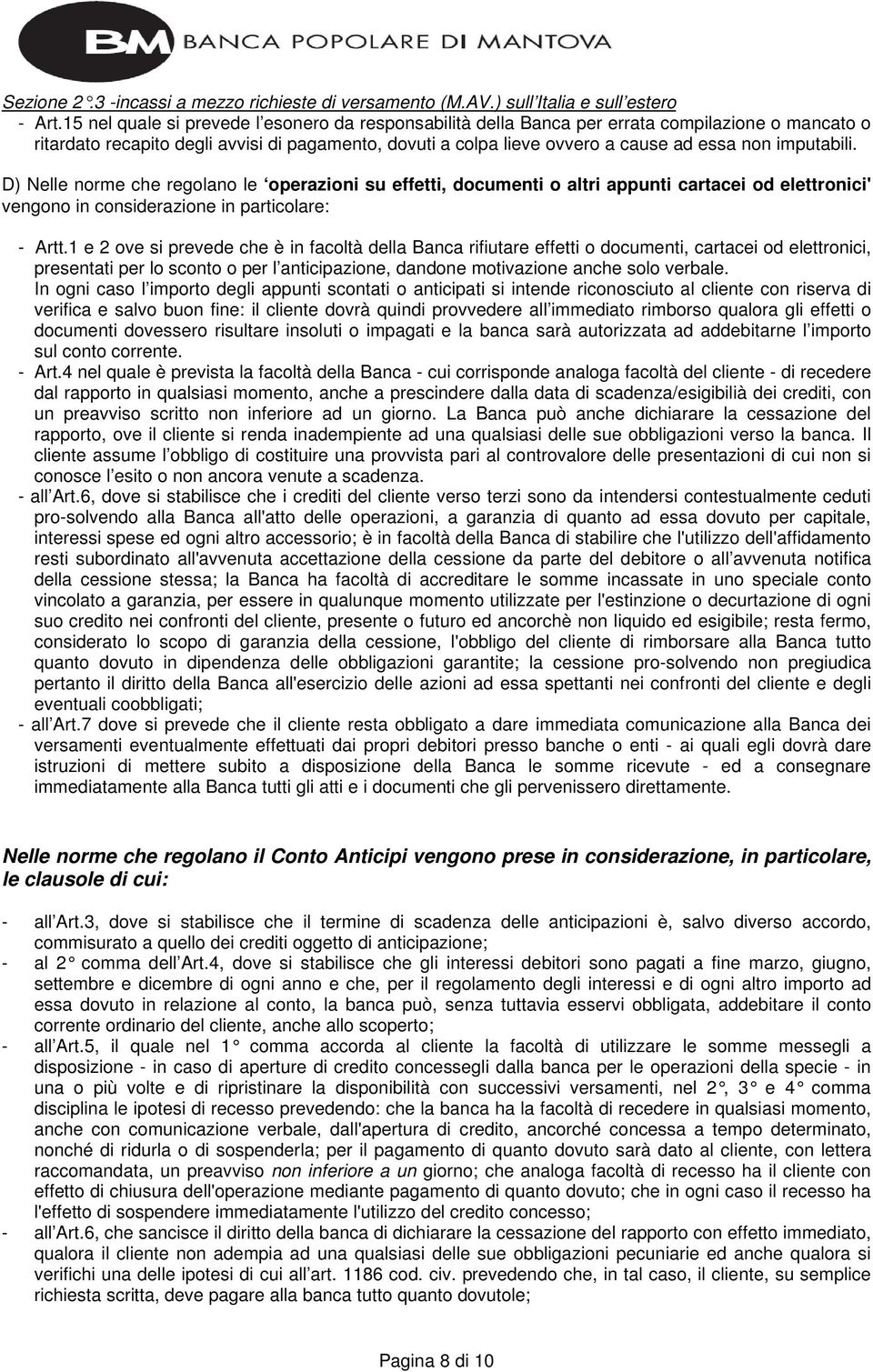 imputabili. D) Nelle norme che regolano le operazioni su effetti, documenti o altri appunti cartacei od elettronici' vengono in considerazione in particolare: - Artt.