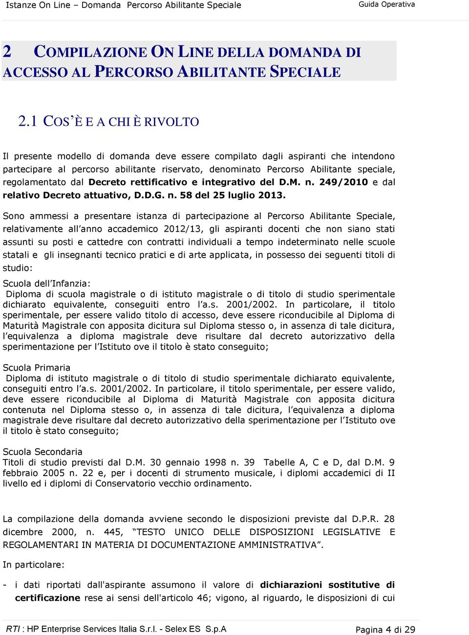 regolamentato dal Decreto rettificativo e integrativo del D.M. n. 249/2010 e dal relativo Decreto attuativo, D.D.G. n. 58 del 25 luglio 2013.