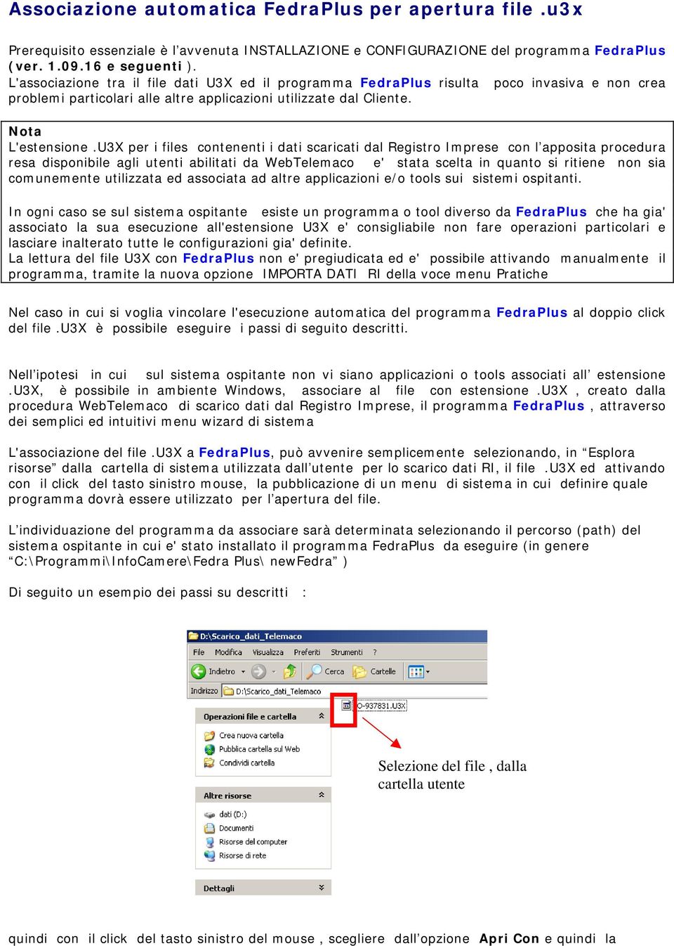 U3X per i files contenenti i dati scaricati dal Registro Imprese con l apposita procedura resa disponibile agli utenti abilitati da WebTelemaco e' stata scelta in quanto si ritiene non sia