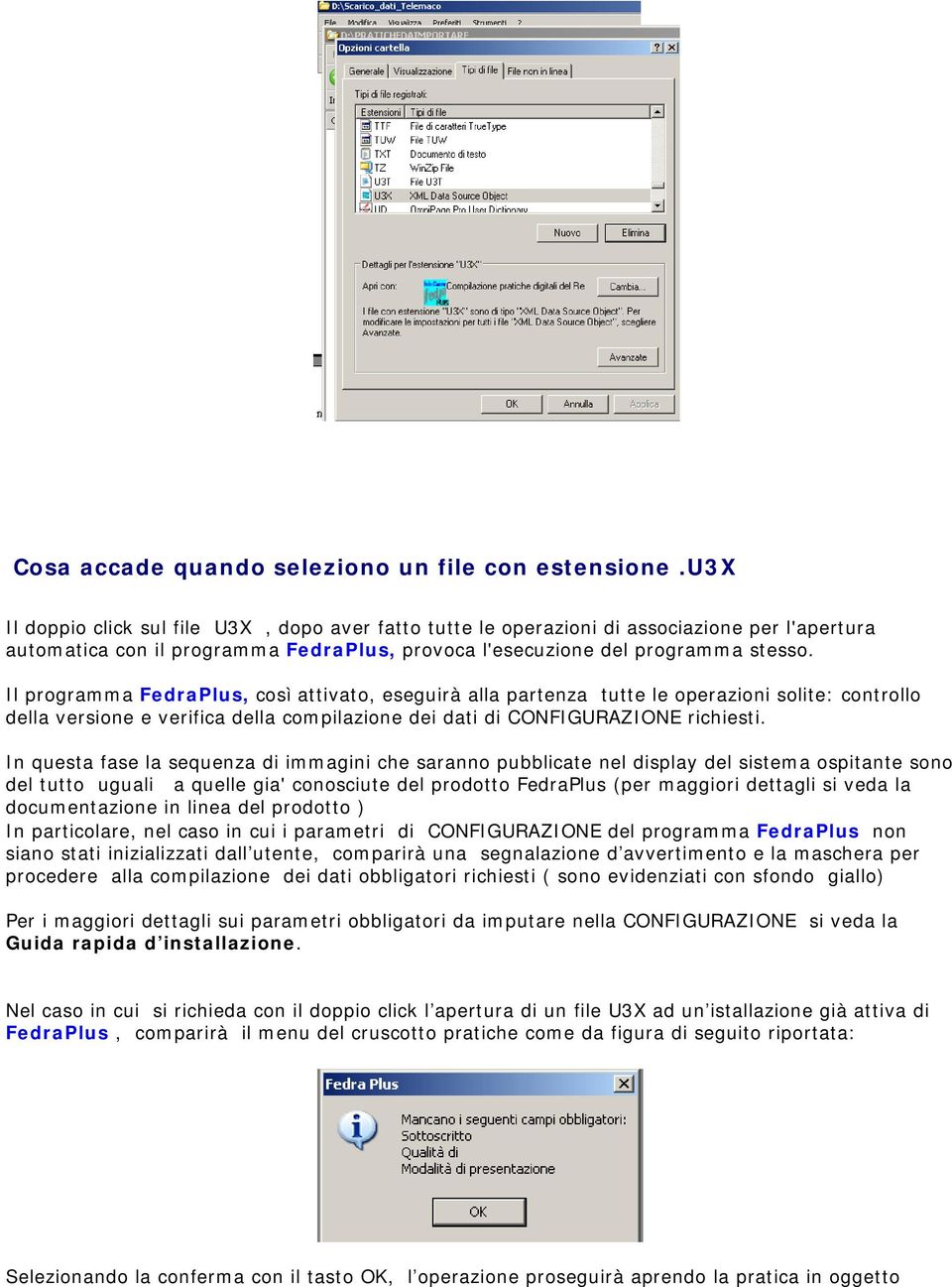 Il programma FedraPlus, così attivato, eseguirà alla partenza tutte le operazioni solite: controllo della versione e verifica della compilazione dei dati di CONFIGURAZIONE richiesti.