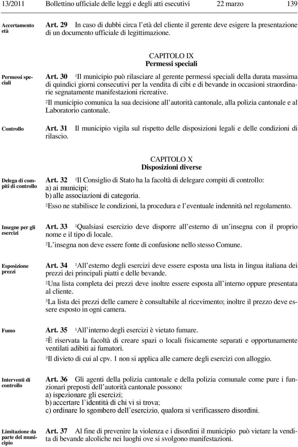 30 1Il municipio può rilasciare al gerente permessi speciali della durata massima di quindici giorni consecutivi per la vendita di cibi e di bevande in occasioni straordinarie segnatamente