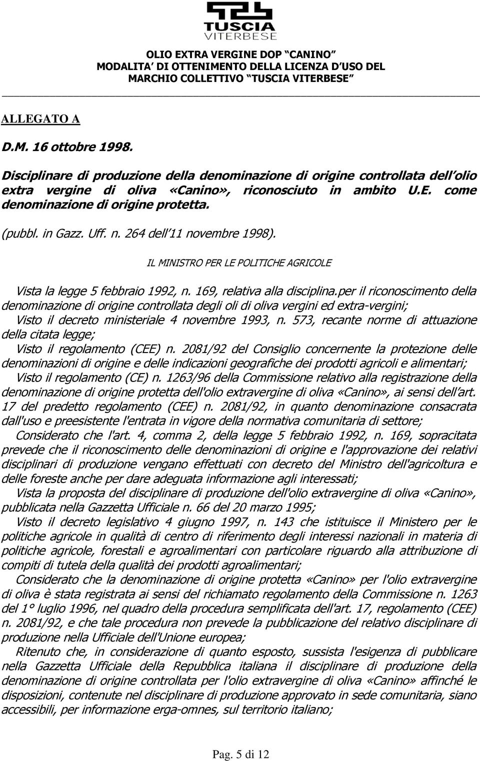 per il riconoscimento della denominazione di origine controllata degli oli di oliva vergini ed extra-vergini; Visto il decreto ministeriale 4 novembre 1993, n.