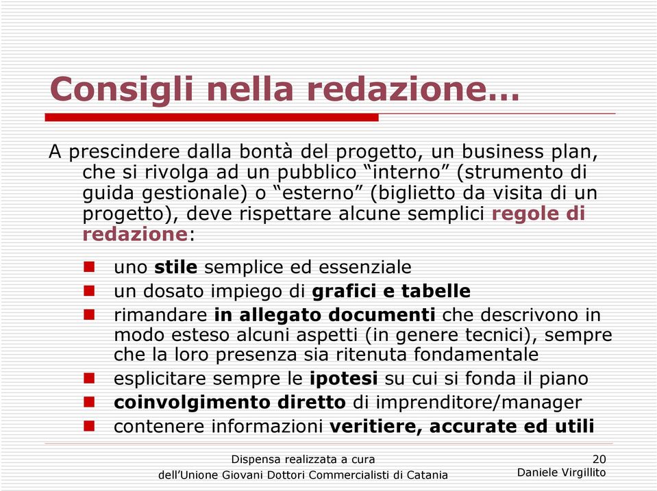 grafici e tabelle rimandare in allegato documenti che descrivono in modo esteso alcuni aspetti (in genere tecnici), sempre che la loro presenza sia ritenuta