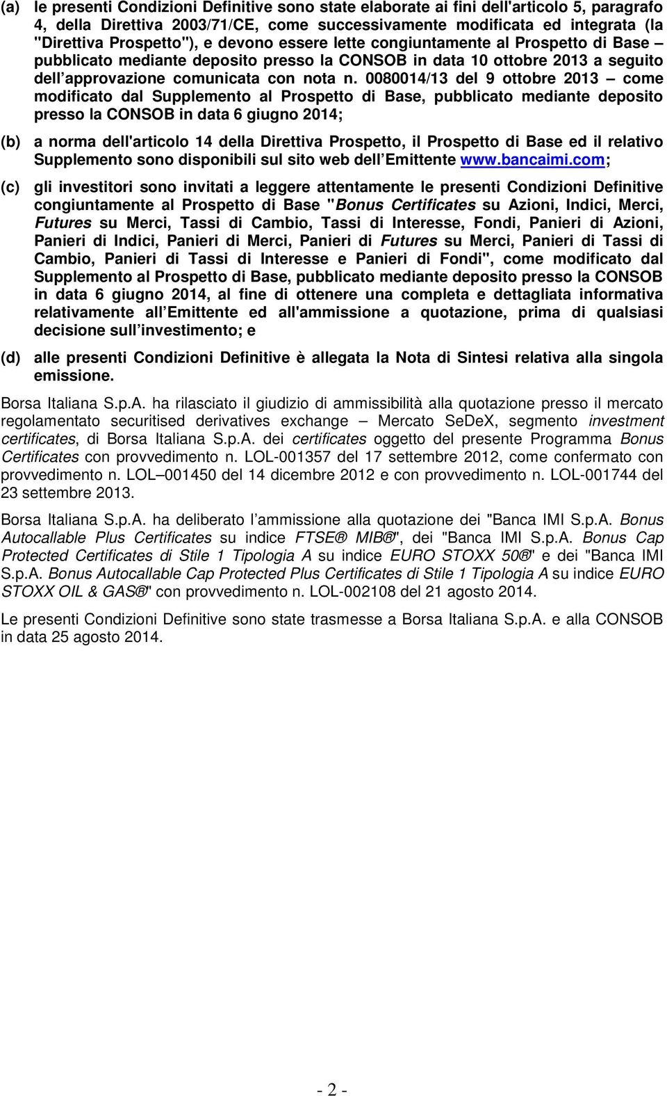 0080014/13 del 9 ottobre 2013 come modificato dal Supplemento al Prospetto di Base, pubblicato mediante deposito presso la CONSOB in data 6 giugno 2014; (b) a norma dell'articolo 14 della Direttiva