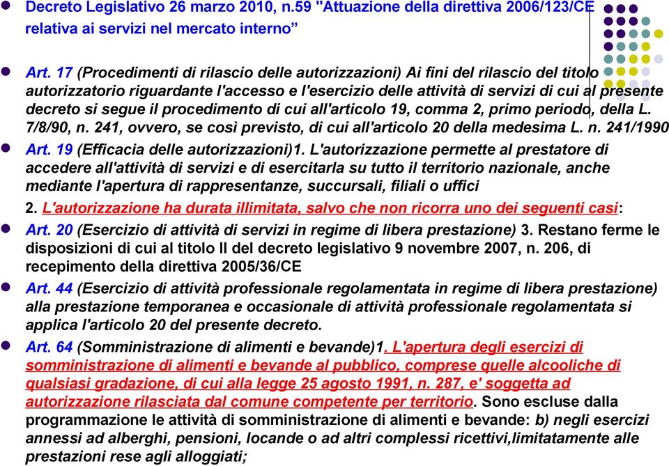 procedimento di cui all'articolo 19, comma 2, primo periodo, della L. 7/8/90, n. 241, ovvero, se così previsto, di cui all'articolo 20 della medesima L. n. 241/1990 Art.