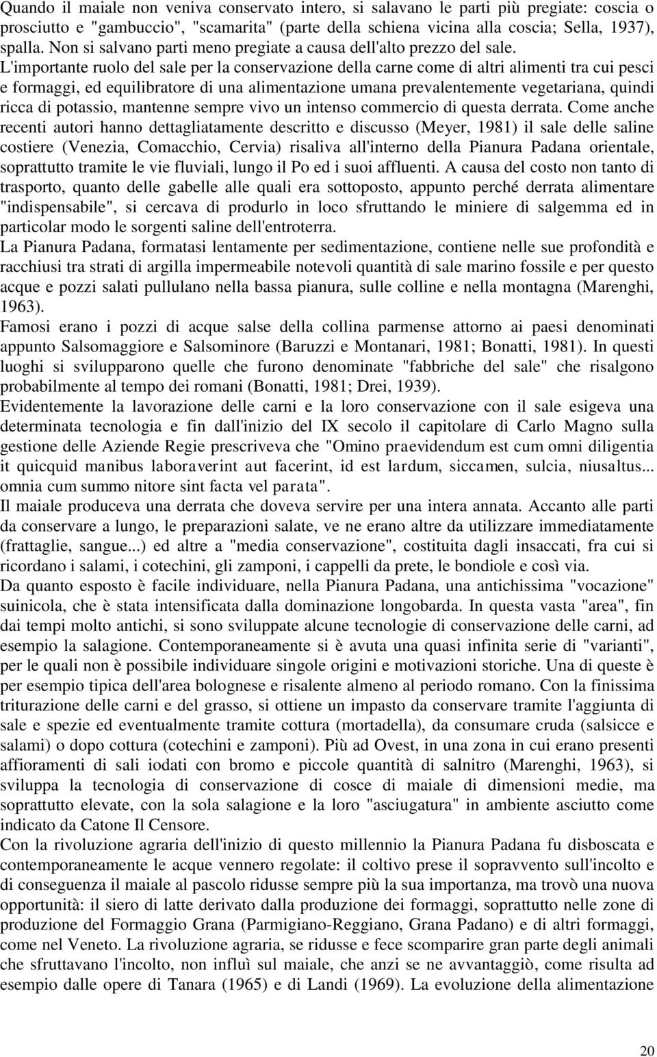 L'importante ruolo del sale per la conservazione della carne come di altri alimenti tra cui pesci e formaggi, ed equilibratore di una alimentazione umana prevalentemente vegetariana, quindi ricca di