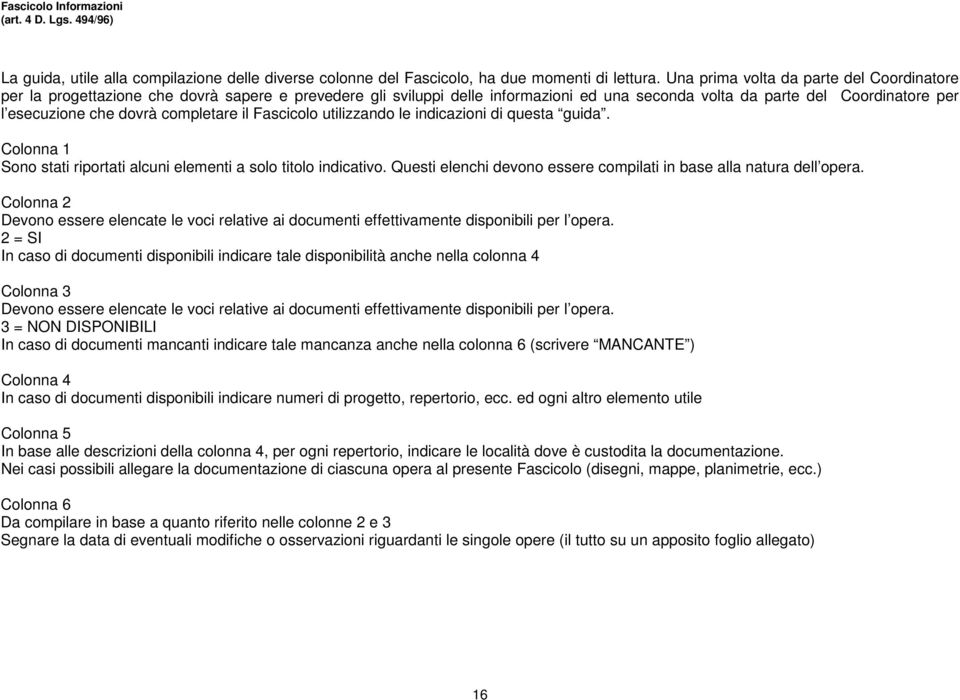 completare il Fascicolo utilizzando le indicazioni di questa guida. Colonna 1 Sono stati riportati alcuni elementi a solo titolo indicativo.