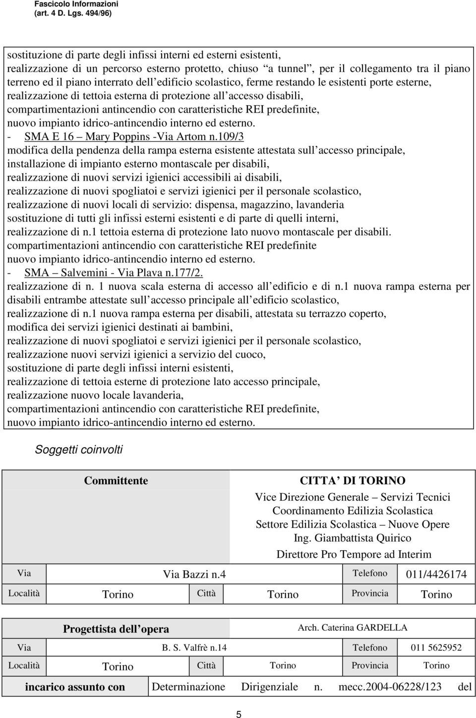 predefinite, nuovo impianto idrico-antincendio interno ed esterno. - SMA E 16 Mary Poppins -Via Artom n.