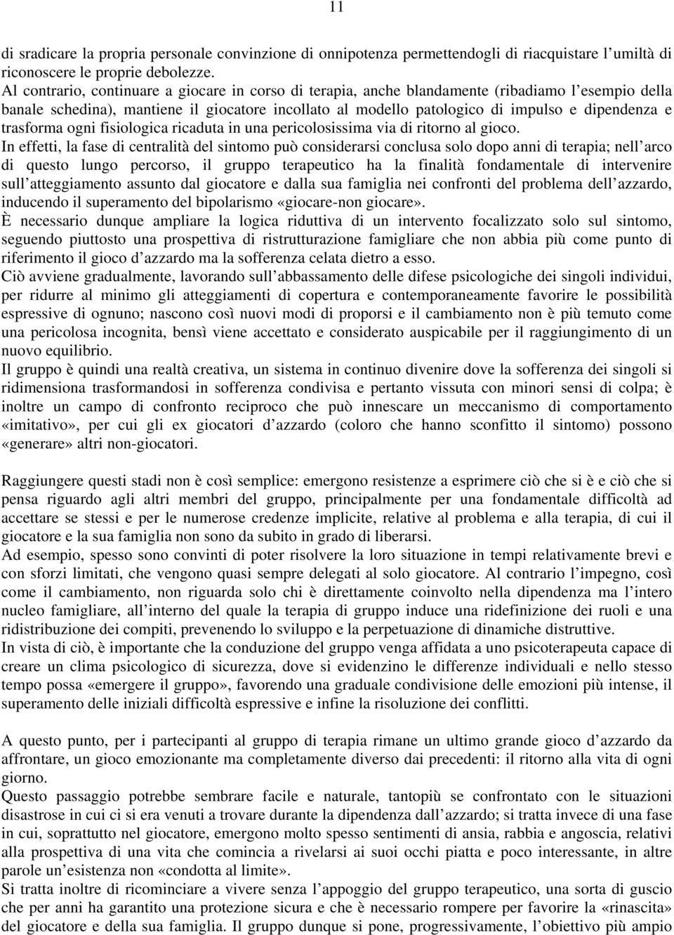 trasforma ogni fisiologica ricaduta in una pericolosissima via di ritorno al gioco.