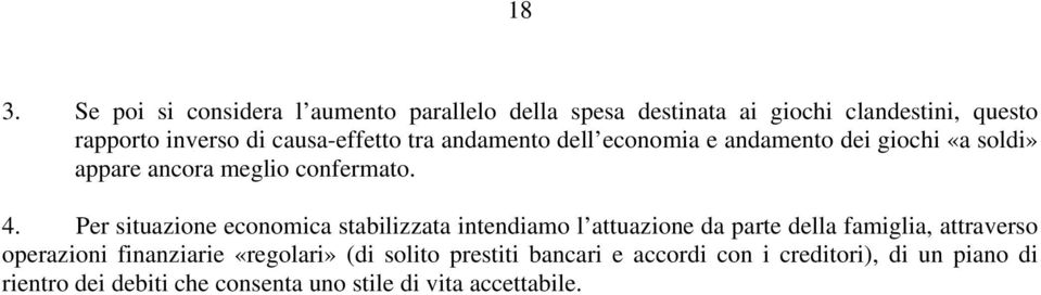 Per situazione economica stabilizzata intendiamo l attuazione da parte della famiglia, attraverso operazioni finanziarie