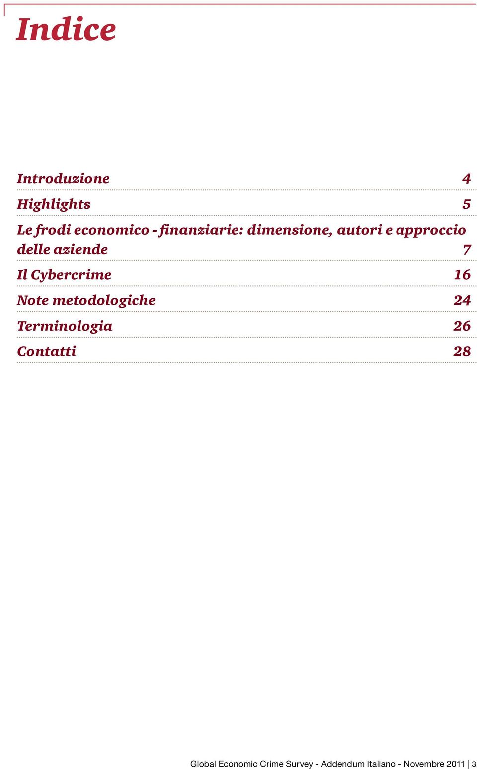 Cybercrime 16 Note metodologiche 24 Terminologia 26 Contatti