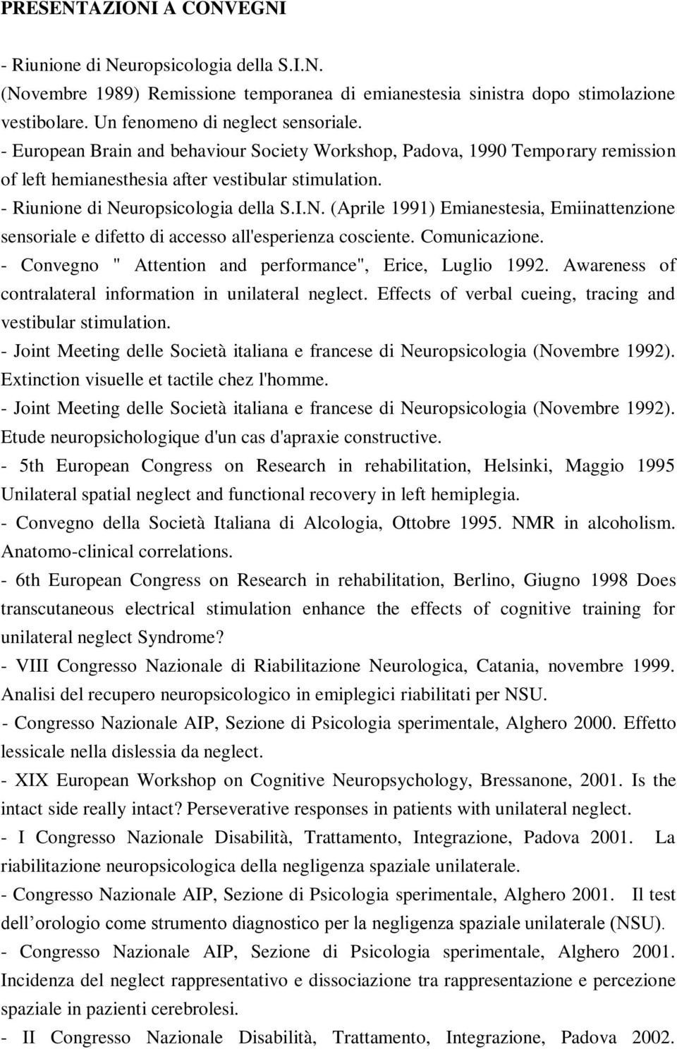 uropsicologia della S.I.N. (Aprile 1991) Emianestesia, Emiinattenzione sensoriale e difetto di accesso all'esperienza cosciente. Comunicazione.