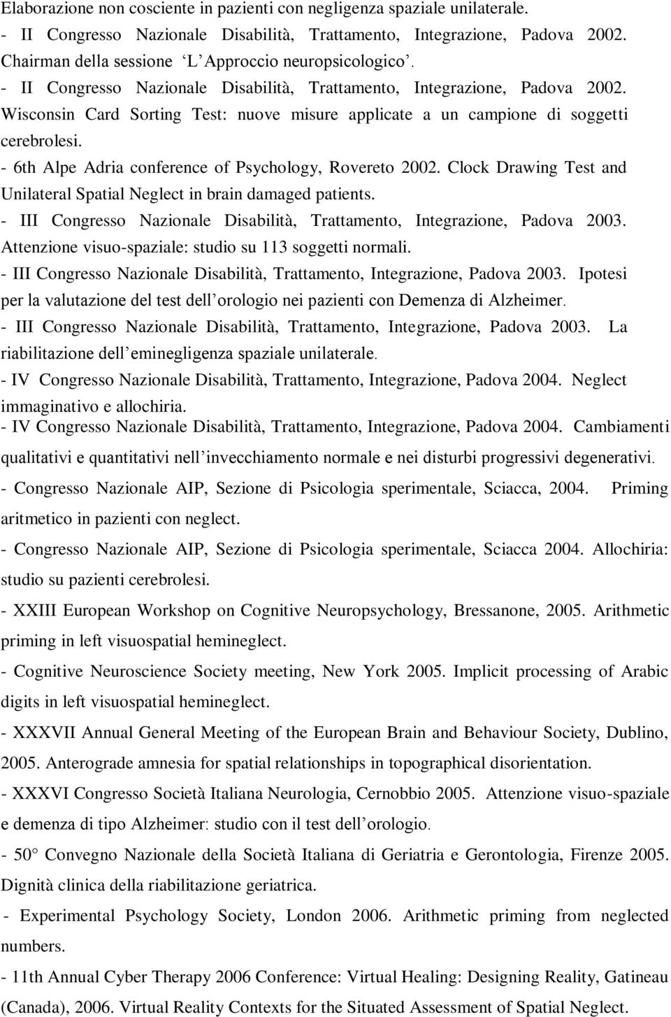 Wisconsin Card Sorting Test: nuove misure applicate a un campione di soggetti cerebrolesi. - 6th Alpe Adria conference of Psychology, Rovereto 2002.