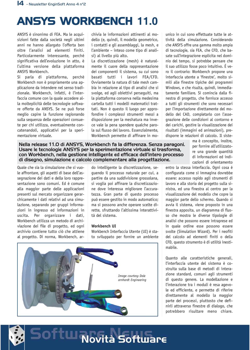 Particolarmente interessante, perché significativa dell evoluzione in atto, è l ultima versione della piattaforma ANSYS Workbench.