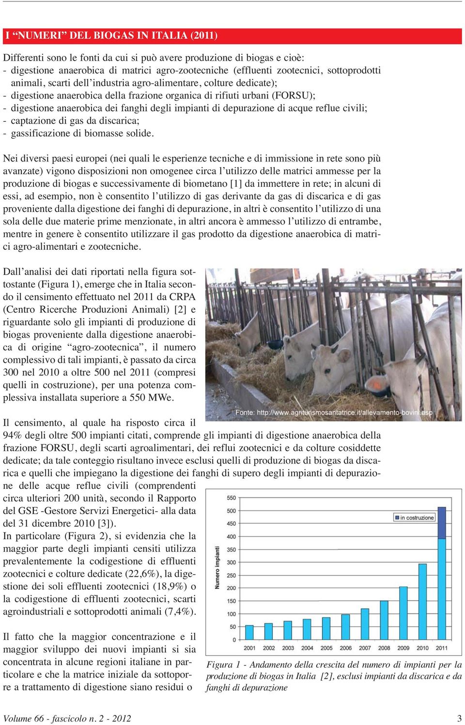 depurazione di acque reflue civili; - captazione di gas da discarica; - gassificazione di biomasse solide.