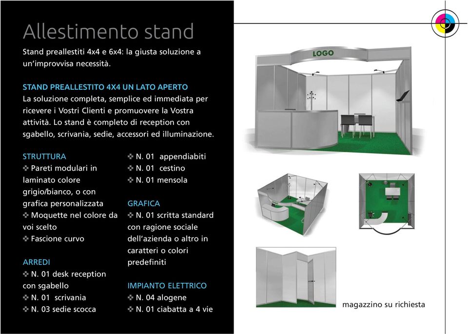 Lo stand è completo di reception con sgabello, scrivania, sedie, accessori ed illuminazione.